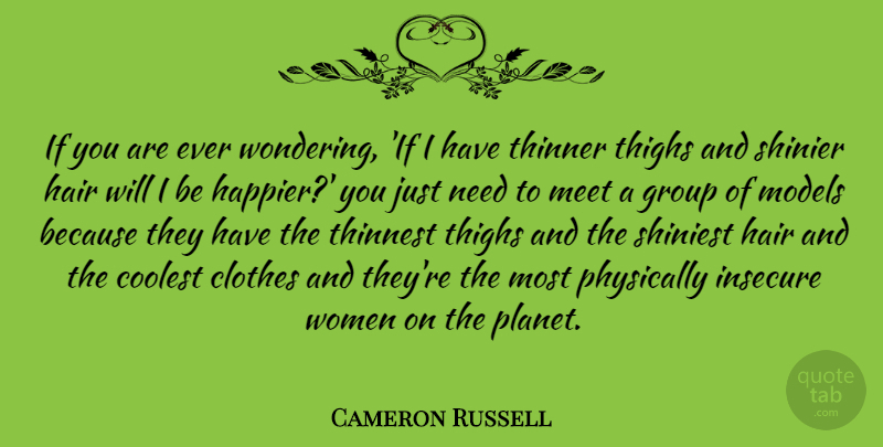 Cameron Russell Quote About Clothes, Coolest, Insecure, Meet, Models: If You Are Ever Wondering...