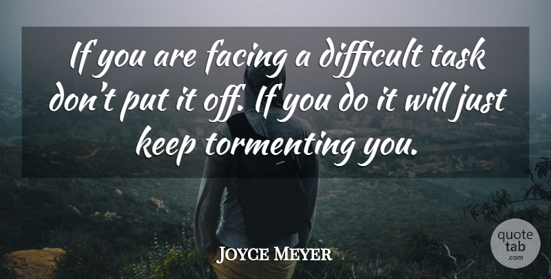 Joyce Meyer Quote About Tasks, Difficult, Ifs: If You Are Facing A...