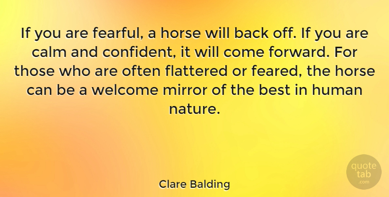 Clare Balding Quote About Horse, Mirrors, Welcome: If You Are Fearful A...