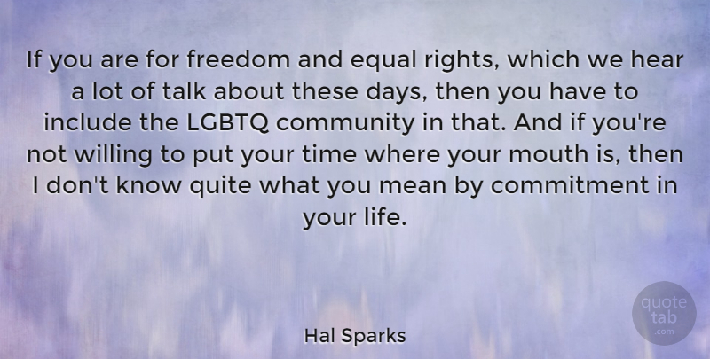 Hal Sparks Quote About Mean, Commitment, Rights: If You Are For Freedom...