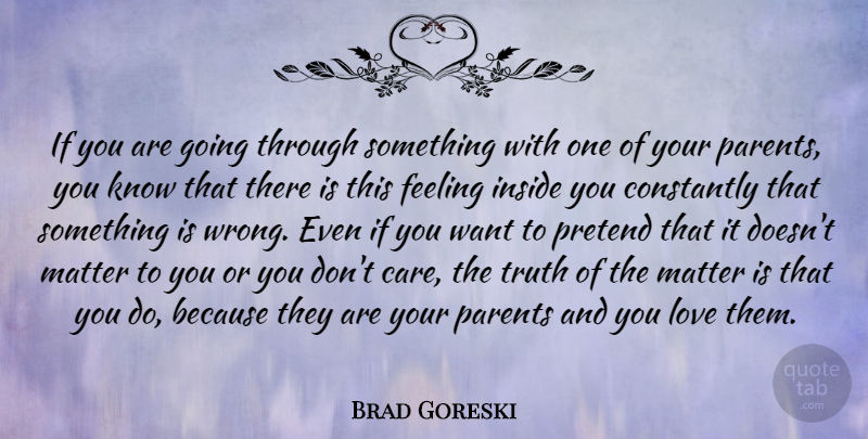 Brad Goreski Quote About Constantly, Feeling, Inside, Love, Matter: If You Are Going Through...