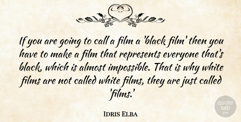 Idris Elba Quote About Almost, Call, Films, Represents: If You Are Going To...