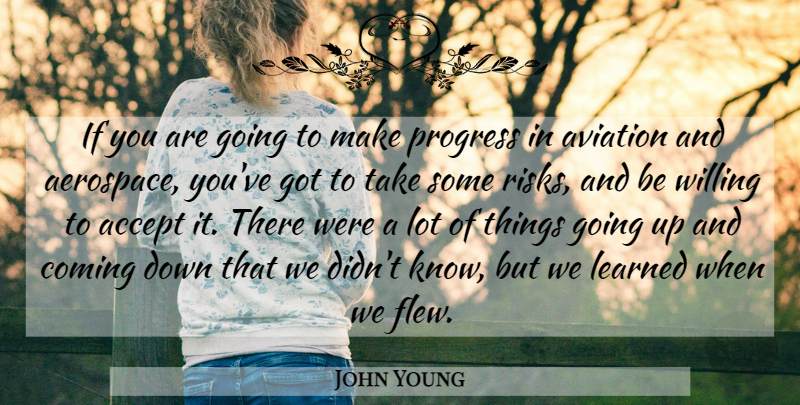 John Young Quote About Accept, Aviation, Coming, Learned, Progress: If You Are Going To...