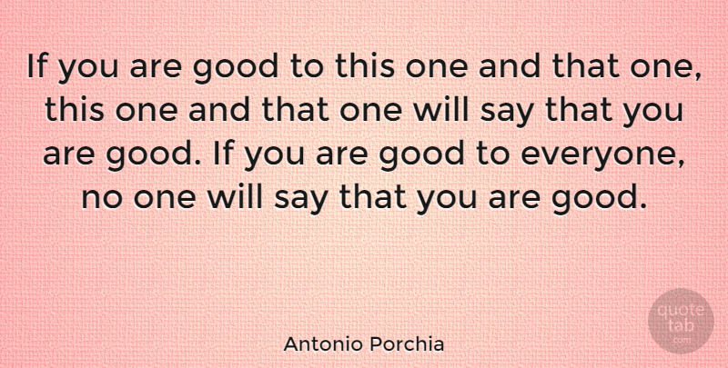 Antonio Porchia Quote About Ifs: If You Are Good To...