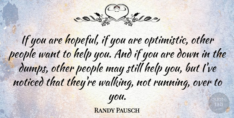 Randy Pausch Quote About Noticed, People: If You Are Hopeful If...