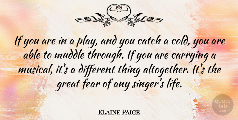 Elaine Paige Quote About Play, Musical, Singers: If You Are In A...
