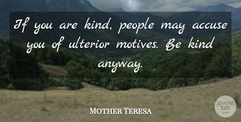 Mother Teresa Quote About People, May, Be Kind: If You Are Kind People...