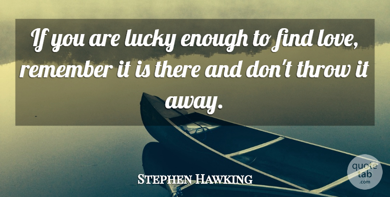 Stephen Hawking Quote About Finding Love, Lucky, Remember: If You Are Lucky Enough...
