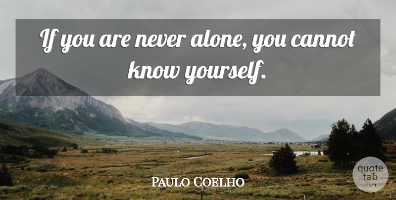 Paulo Coelho Quote About Know Yourself, Ifs, Knows: If You Are Never Alone...