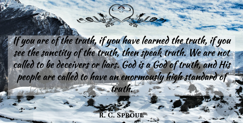 R. C. Sproul Quote About Liars, People, High Standards: If You Are Of The...