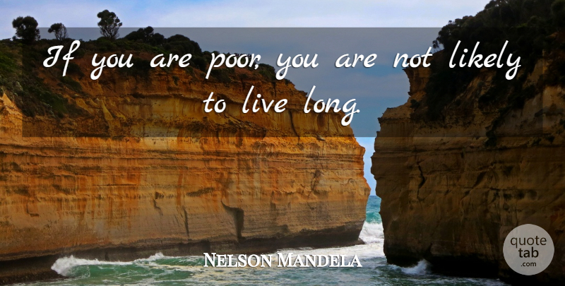 Nelson Mandela Quote About Long, Poor, Ifs: If You Are Poor You...