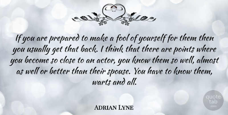 Adrian Lyne Quote About Thinking, Fool, Actors: If You Are Prepared To...