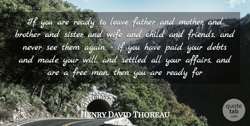Henry David Thoreau Quote About Brother, Child, Debts, Father, Free: If You Are Ready To...