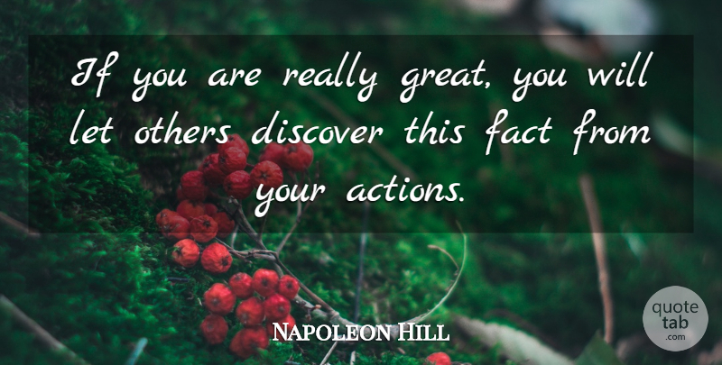 Napoleon Hill Quote About Facts, Action, Really Great: If You Are Really Great...