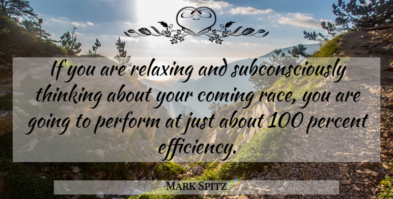 Mark Spitz Quote About Inspirational Life, Thinking About You, Race: If You Are Relaxing And...