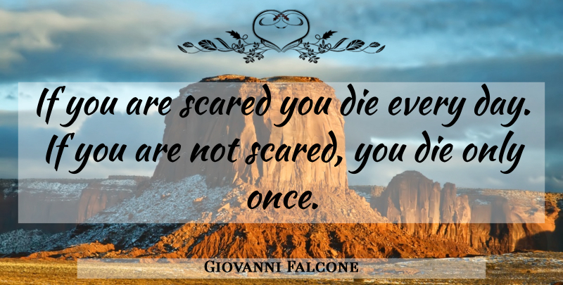 Giovanni Falcone Quote About Scared, Dies, Ifs: If You Are Scared You...