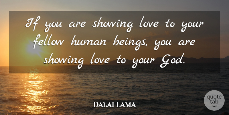 Dalai Lama Quote About Showing Love, Humans, Ifs: If You Are Showing Love...