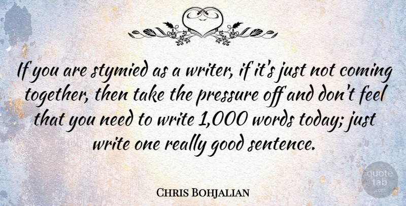 Chris Bohjalian Quote About Coming, Good, Pressure, Words: If You Are Stymied As...