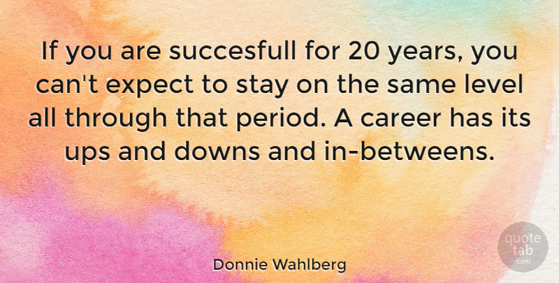 Donnie Wahlberg Quote About Careers, Years, Levels: If You Are Succesfull For...