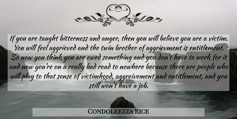 Condoleezza Rice Quote About Brother, Jobs, Believe: If You Are Taught Bitterness...