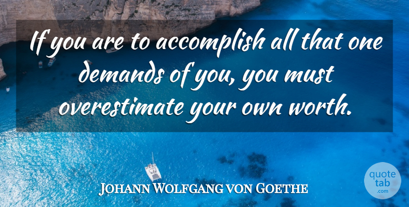Johann Wolfgang von Goethe Quote About Demand, Accomplish, Ifs: If You Are To Accomplish...