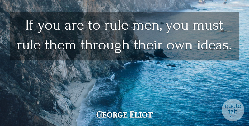 George Eliot Quote About Men, Ideas, Ifs: If You Are To Rule...