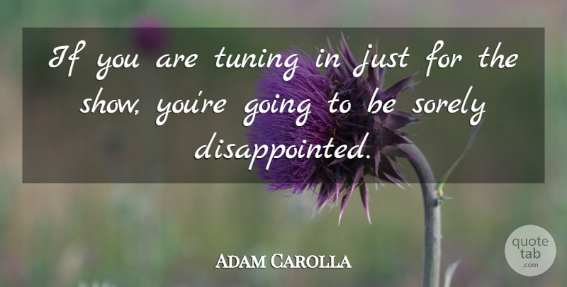 Adam Carolla Quote About Funny, Humor, Tuning: If You Are Tuning In...