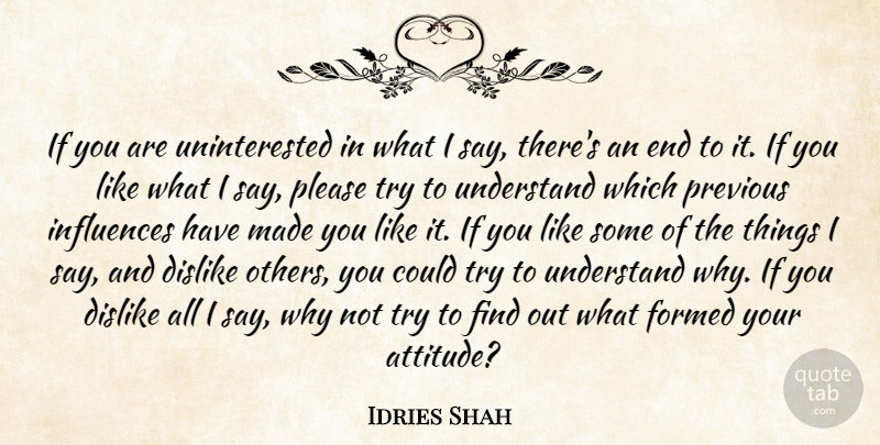 Idries Shah Quote About Attitude, Trying, Why Not: If You Are Uninterested In...