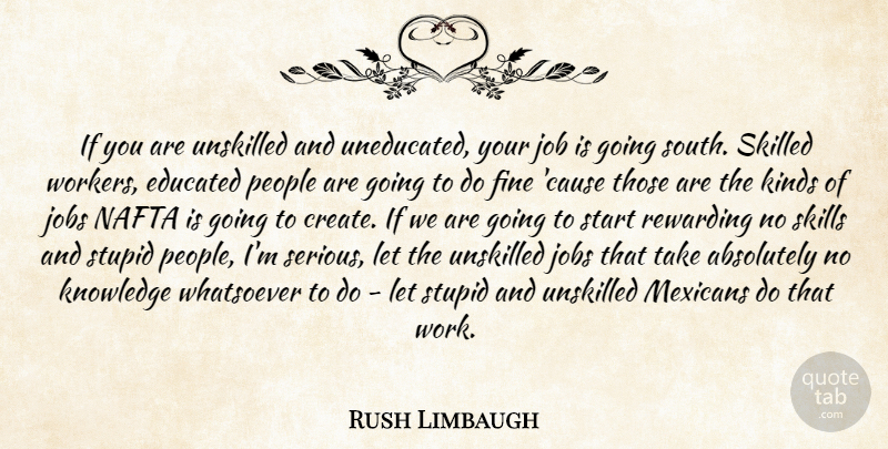 Rush Limbaugh Quote About Jobs, Stupid, Skills: If You Are Unskilled And...