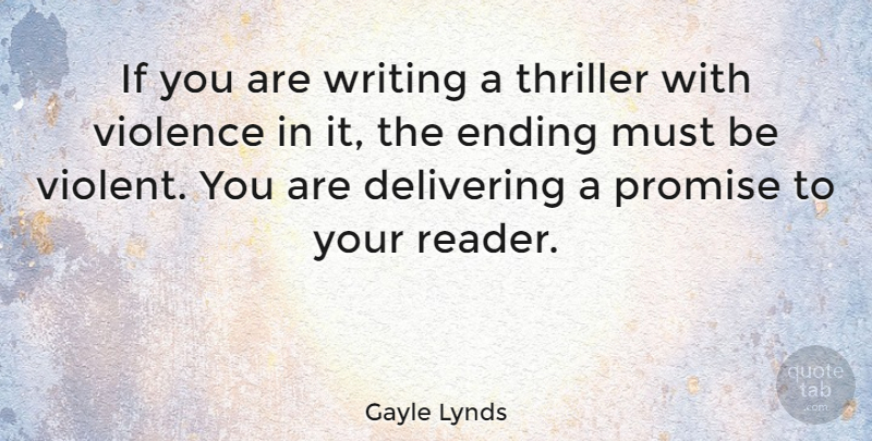 Gayle Lynds Quote About Delivering, Thriller: If You Are Writing A...
