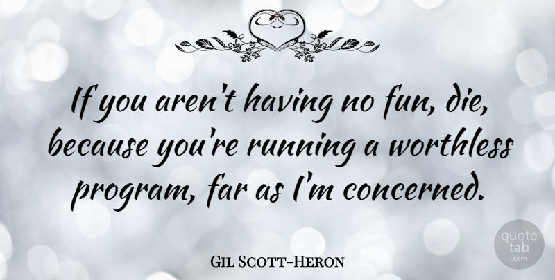 Gil Scott-Heron Quote About Running, Fun, Program: If You Arent Having No...