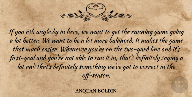 Anquan Boldin Quote About Anybody, Ask, Correct, Definitely, Game: If You Ask Anybody In...