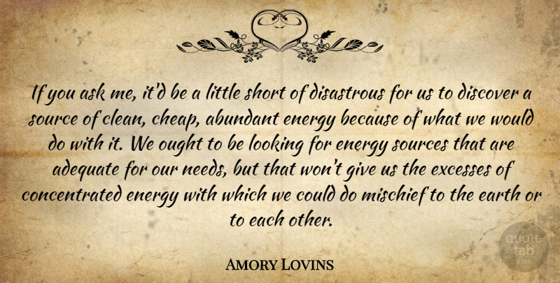 Amory Lovins Quote About Giving, Environmental, Energy: If You Ask Me Itd...