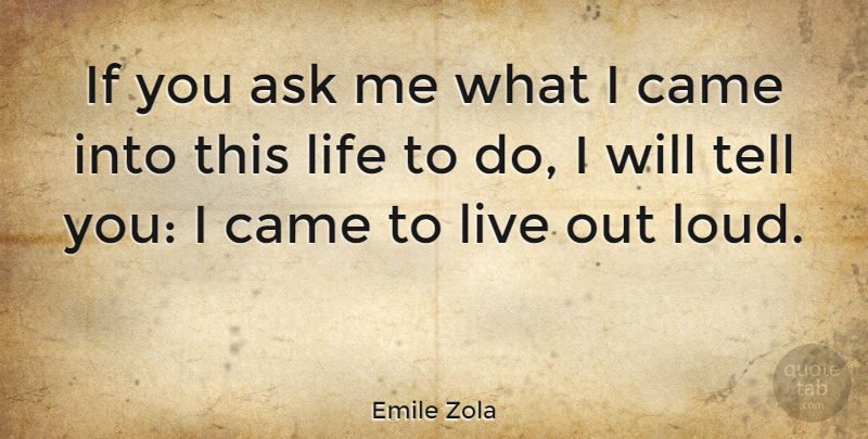 Emile Zola Quote About Life, Motivational, Perseverance: If You Ask Me What...