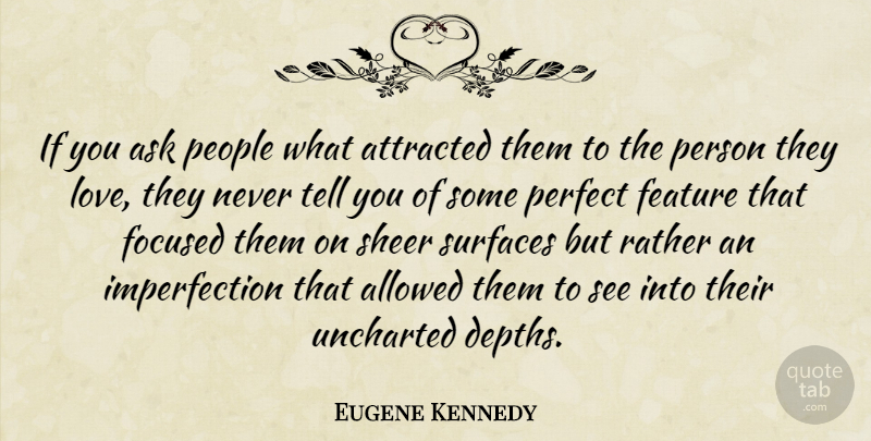 Eugene Kennedy Quote About Allowed, Ask, Attracted, Feature, Love: If You Ask People What...