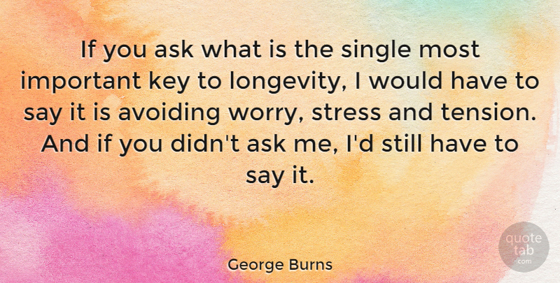 George Burns Quote About Funny, Stress, Humor: If You Ask What Is...
