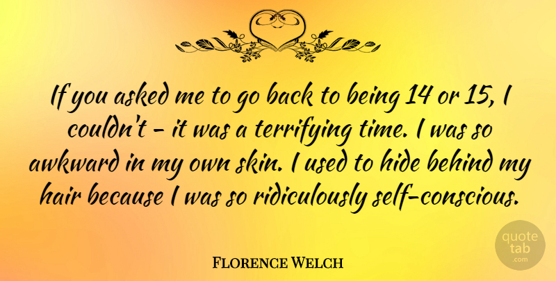 Florence Welch Quote About Hair, Self, Awkward: If You Asked Me To...
