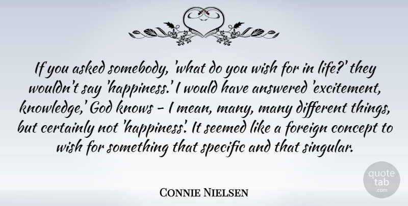 Connie Nielsen Quote About Mean, Wish, Different: If You Asked Somebody What...