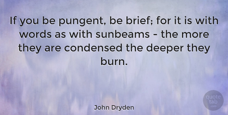 John Dryden Quote About Condensed, Deeper, English Poet, Words: If You Be Pungent Be...