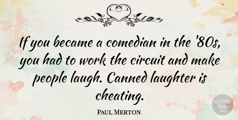 Paul Merton Quote About Cheating, Laughter, People: If You Became A Comedian...