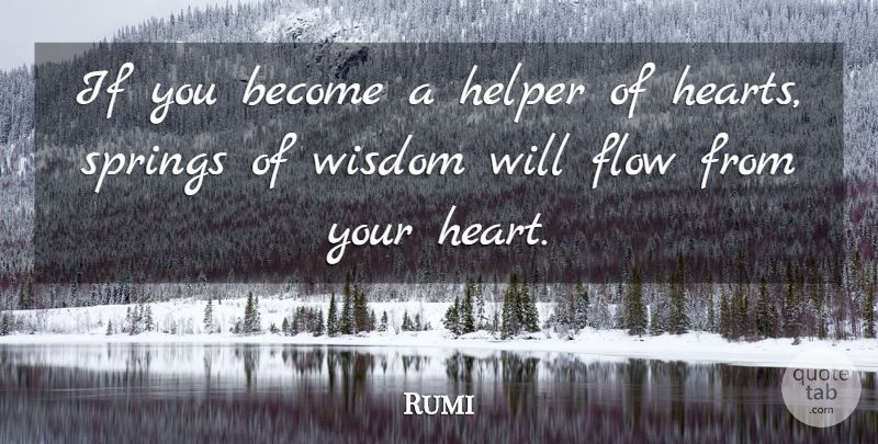 Rumi Quote About Spring, Heart, Flow: If You Become A Helper...