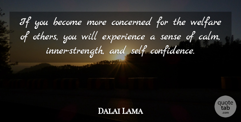 Dalai Lama Quote About Self Confidence, Inner Strength, Calm: If You Become More Concerned...