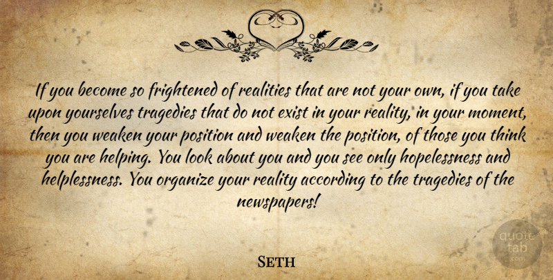 Seth Quote About Reality, Thinking, Tragedy: If You Become So Frightened...