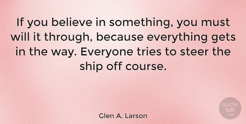 Glen A. Larson Quote About Believe, Tries: If You Believe In Something...