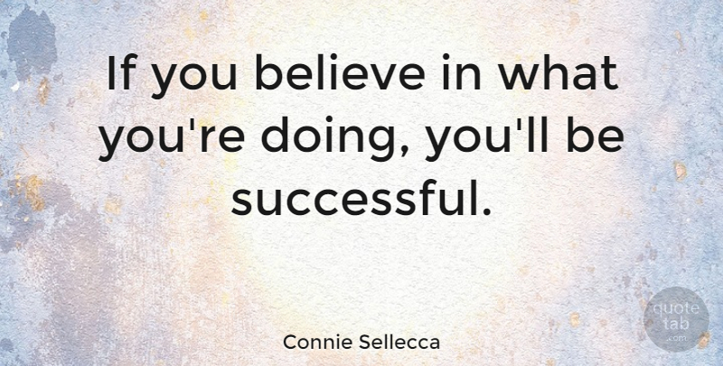 Connie Sellecca Quote About Happiness, Success, Happy: If You Believe In What...