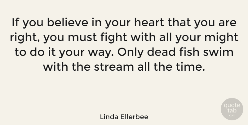 Linda Ellerbee Quote About Believe, Heart, Fighting: If You Believe In Your...
