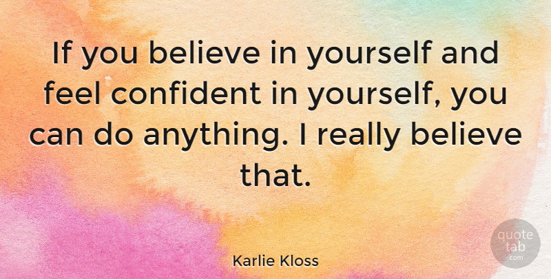 Karlie Kloss Quote About Believe: If You Believe In Yourself...