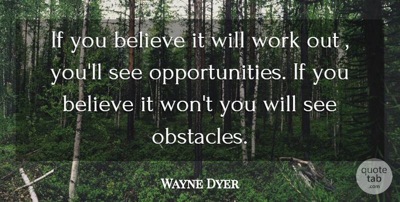 Wayne Dyer Quote About Inspiration, Believe, Opportunity: If You Believe It Will...