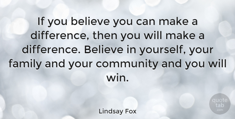 Lindsay Fox Quote About Believe, Winning, Differences: If You Believe You Can...