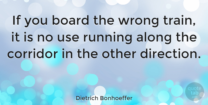 Dietrich Bonhoeffer Quote About Sad, Running, Depressing: If You Board The Wrong...